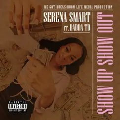 Show Up Show Out (feat. Badda TD) - Single by Serena Smart album reviews, ratings, credits