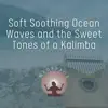 Soft Soothing Ocean Waves and the Sweet Tones of a Kalimba album lyrics, reviews, download