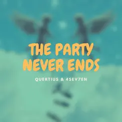 The Party Never Ends (feat. 4Sev7en) - Single by Quertius album reviews, ratings, credits