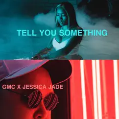 Tell You Something (feat. Jessica Jade) - Single by GMC album reviews, ratings, credits