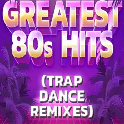Greatest 80s Hits (Trap Dance Remixes) by Trap Remix Guys & The Big 80s Guys album reviews, ratings, credits