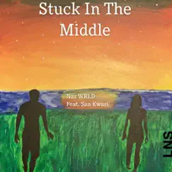 Stuck In the Middle (feat. San Kwasi) - Single by NAZ WRLD album reviews, ratings, credits