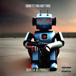 (Don’t) You Got This - Single by Seneca da Product album reviews, ratings, credits
