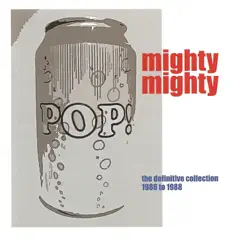 Pop Can: The Definitive Collection 1986 - 1988 by Mighty Mighty album reviews, ratings, credits
