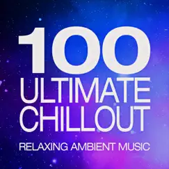 100 Ultimate Chillout - Relaxing Ambient Music - Ideal for Meditation, Stress Release, Spa, Yoga, Calming Study, Soothing Sleep by Mind Body Soul album reviews, ratings, credits
