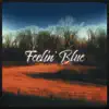 Feelin' Blue - Single album lyrics, reviews, download