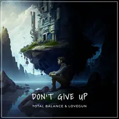 Dont Give Up - Single by Total Balance & Lovegun album reviews, ratings, credits