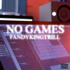 No Games - Single by FandyKingTrill album reviews, ratings, credits