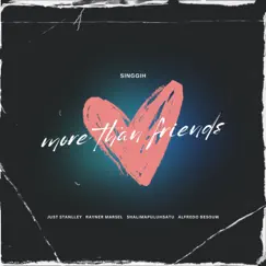 More Than Friends (feat. JUST STANLLEY, Rayner Marsel, Shalimapuluhsatu & Alfredo Besouw) - Single by SINGGIH album reviews, ratings, credits