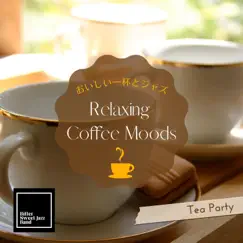 Relaxing Coffee Moods:おいしい一杯とジャズ - Tea Party by Bitter Sweet Jazz Band album reviews, ratings, credits