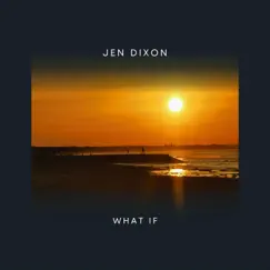 What If - Single by Jen Dixon album reviews, ratings, credits