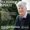 Malcolm Hawkings, Vol. 1: O Creator Spirit album lyrics, reviews, download