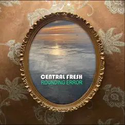 Rounding Error - EP by Central Fresh album reviews, ratings, credits
