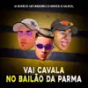 Vai Cavala No Bailão Da Parma song lyrics