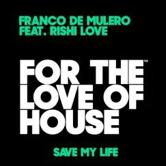 Save My Life (feat. Rishi Love) - Single by Franco De Mulero album reviews, ratings, credits