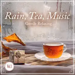 Rain, Tea, Music - Gentle Relaxing - Vol.3 by Relax α Wave & Relaxing Guitar Crew album reviews, ratings, credits