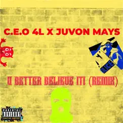 U Better Believe It! (Remix) - Single by C.E.O 4L & Juvon Mays album reviews, ratings, credits
