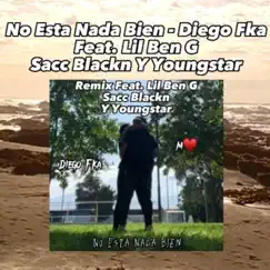 No Esta Nada Bien Rmx (feat. Sacc Blackn, Lil Ben G & Youngstar) [Remix] Song Lyrics
