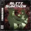 Blitz Sumthin - Single album lyrics, reviews, download