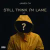 Still Think I'm Lame (Ep) album lyrics, reviews, download