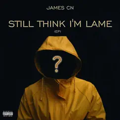 Still Think I'm Lame (Ep) by James CN album reviews, ratings, credits