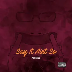 Say It Aint So - Single by Yesiwill album reviews, ratings, credits