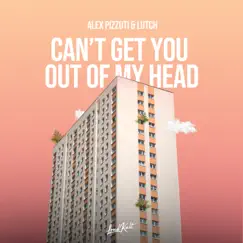 Can't Get You Out of My Head - Single by Alex Pizzuti & LUTCH album reviews, ratings, credits