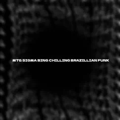 MTG SIGMA BING CHILLING BRAZILLIAN FUNK Song Lyrics