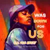 I Was Down For Us (feat. BEATSBYUNI) - Single album lyrics, reviews, download