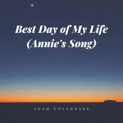 Best Day of My Life (Annie's Song) - Single by Adam Uhlenhake album reviews, ratings, credits