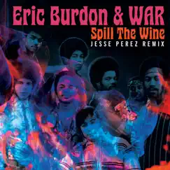 Spill The Wine (Jesse Perez Remix) - Single by Eric Burdon & War album reviews, ratings, credits