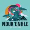 Nduk'enhle (feat. Ntunja) - Single album lyrics, reviews, download