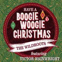 Have a Boogie Woogie Christmas (feat. Victor Wainwright) - Single by The Wildroots album reviews, ratings, credits