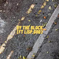 By the Block (feat. Lisp God) Song Lyrics