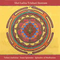 Shri Lalita Trishati Stotram by Vallari Ambekar, Inner Splendor & Splendor of Meditation album reviews, ratings, credits