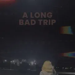 A Long Bad Trip Song Lyrics