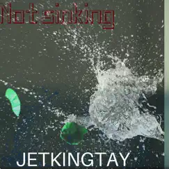 Not Sinking - Single by Jet Kingtay album reviews, ratings, credits