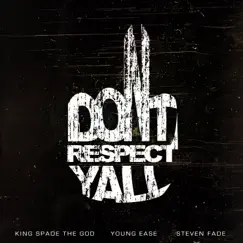 Don't Respect Y'all (feat. Steven Fade & Young Ea$e) - Single by King Spade the God album reviews, ratings, credits