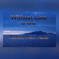Without Love - For Randi - Single by Richard Dean Fisher album reviews, ratings, credits