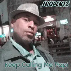 Keep Calling Me Papi (feat. Thee Official Fire & Euro$Barbie) - Single by Incidents, Pressure & Lo-Key Thee Don album reviews, ratings, credits