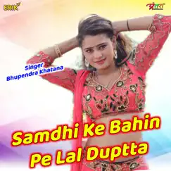 Samdhi Ke Bahin Pe Lal Dupatta - Single by Bhupendra Khatana album reviews, ratings, credits