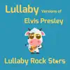 Lullaby Versions of Elvis Presley album lyrics, reviews, download