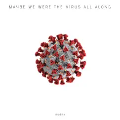 Maybe We Were The Virus All Along (Remastered) Song Lyrics