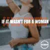 If It Wasn't For a Woman - Single album lyrics, reviews, download