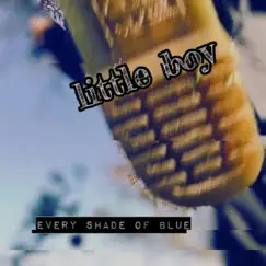 Little Boy - Single by Every Shade of Blue album reviews, ratings, credits