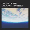 Dreams of the Unknown Traveller - Single album lyrics, reviews, download