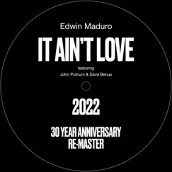 It Ain't Love 2022 (feat. John Putnum & Dave Benus) [30 Year Anniversary Re-Master] - Single by Edwin Maduro album reviews, ratings, credits