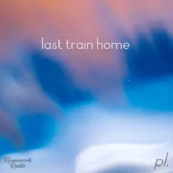 Last Train Home - Single by Lost.mindd album reviews, ratings, credits