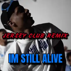 IM STILL ALIVE (Jersey Club) Song Lyrics