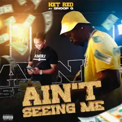 Ain't Seeing Me - Single (feat. Snoop G) - Single by Hxt Rxd album reviews, ratings, credits